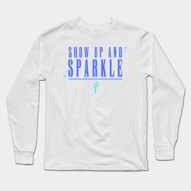Show up and Sparkle Long Sleeve T-Shirt by Oingiri-Oishii